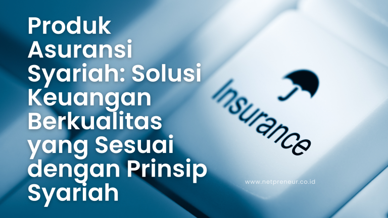 4 Produk Asuransi Syariah : Solusi Keuangan Berkualitas