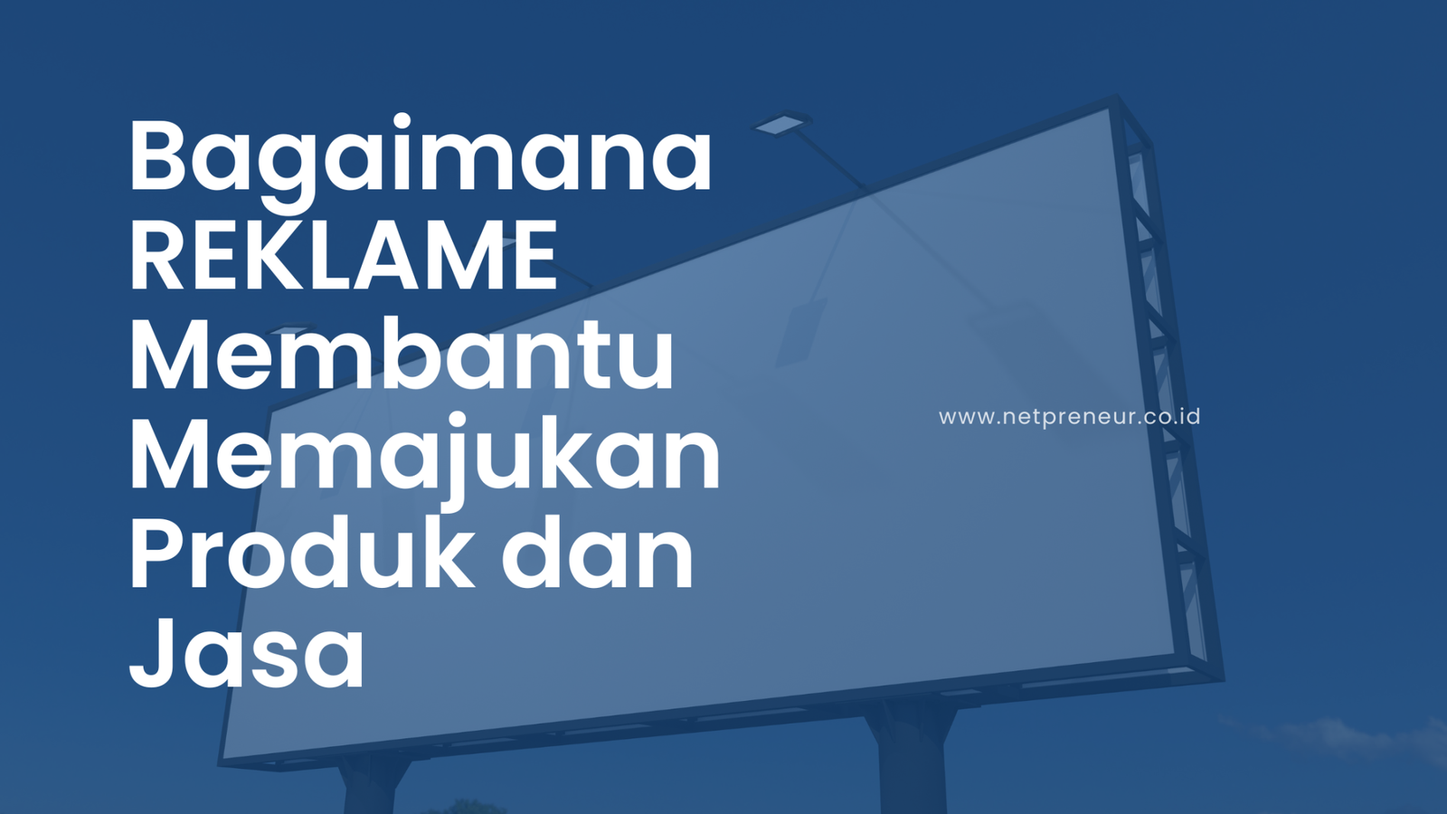 Bagaimana REKLAME Membantu Memajukan Produk Dan Jasa | NetPreneur.co.id