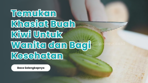 Khasiat Buah Kiwi Untuk Wanita